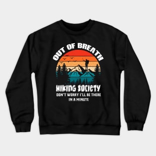 Out of Breath Hiking Society: Don't Worry, I'll Be There in a Minute Crewneck Sweatshirt